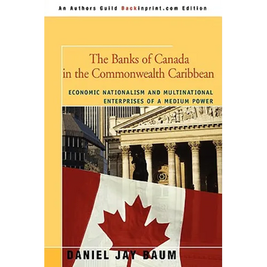 The Banks of Canada in the Commonwealth Caribbean: Economic Nationalism and Multinational Enterprises of a Medium Power