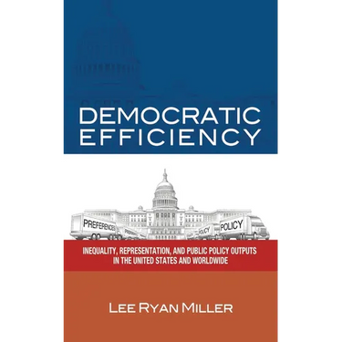 Democratic Efficiency: Inequality, Representation, and Public Policy Outputs in the United States and Worldwide