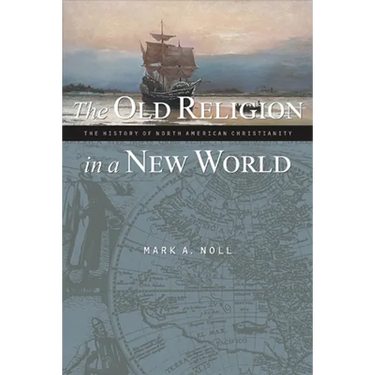 The Old Religion in a New World: The History of North American Christianity