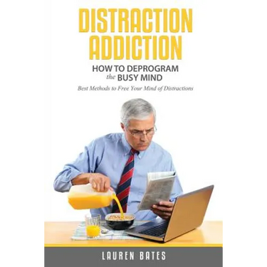 Distraction Addiction: How to Deprogram the Busy Mind