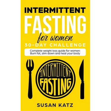Intermittent Fasting for Women 30-Day Challenge: Complete Weight Loss Guide for Women: Burn Fat, Slim Down, and Heal Your Body