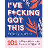I've F*cking Got This Sticky Notes: 101 Affirmations to Swear and Share