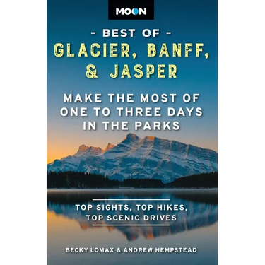 Moon Best of Glacier, Banff & Jasper: Make the Most of One to Three Days in the Parks