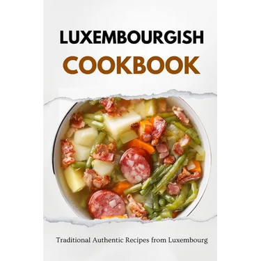 Luxembourgish Cookbook: Traditional Authentic Recipes from Luxembourg