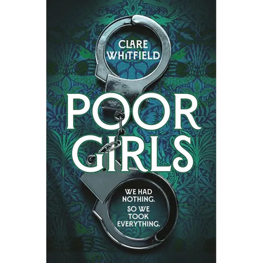 Poor Girls: The Female Peaky Blinders Meets the Bling Ring in This Gripping Historical Thriller