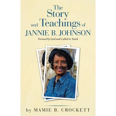 The Story and Teachings of Jannie B. Johnson: Formed by God and Called to Teach