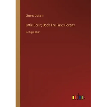 Little Dorrit; Book The First: Poverty: in large print