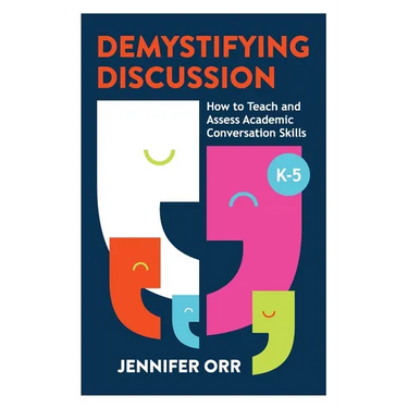 Demystifying Discussion: How to Teach and Assess Academic Conversation Skills, K-5