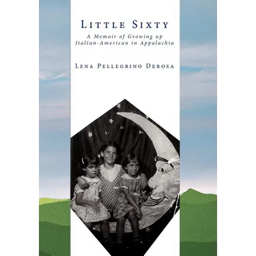 Little Sixty: A Memoir of Growing up Italian-American in Appalachia