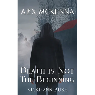Alex McKenna Death is Not the Beginning