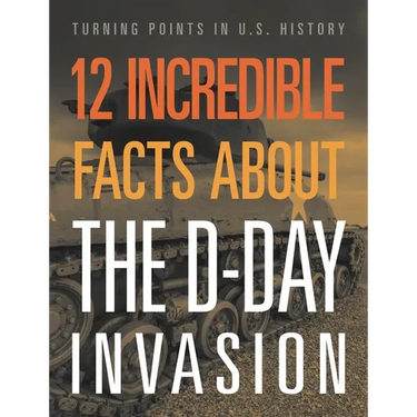 12 Incredible Facts about the D-Day Invasion