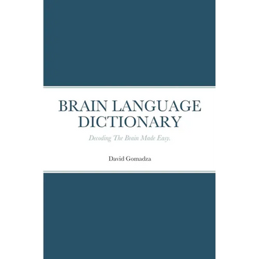 Brain Language Dictionary: Decoding The Brain Made Easy.