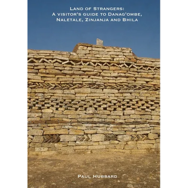 Land of Strangers: A Visitor's Guide to Danag'ombe, Naletale, Zinjanja and Bhila Heritage Sites, Insiza District, Zimbabwe