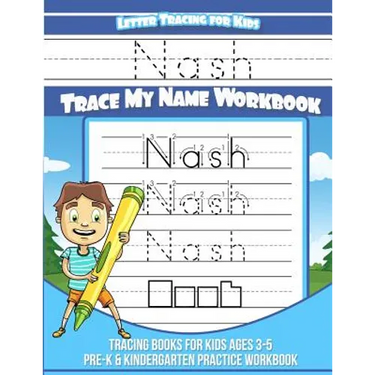Nash Letter Tracing for Kids Trace my Name Workbook: Tracing Books for Kids ages 3 - 5 Pre-K & Kindergarten Practice Workbook