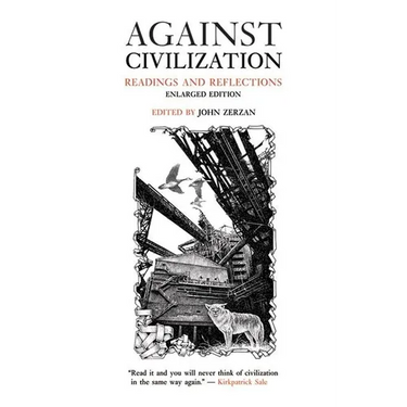 Against Civilization: Readings and Reflections