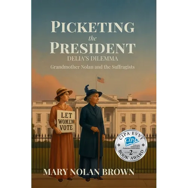 (New Edition) Picketing the President: Delia's Dilemma - Grandmother Nolan and the Suffragists: Delia's Dilemma - Grandmother Nolan and the Suffragist
