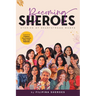 Becoming SHEROES: Stories of Heartstrong Women