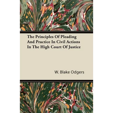 The Principles of Pleading and Practice in Civil Actions in the High Court of Justice