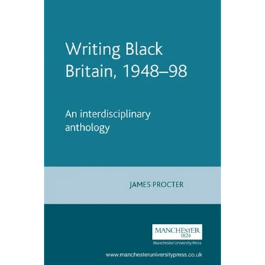 Writing Black Britain, 1948â "98: An Interdisciplinary Anthology