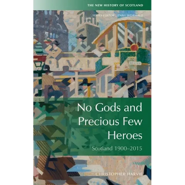 No Gods and Precious Few Heroes: Scotland 1900-2015