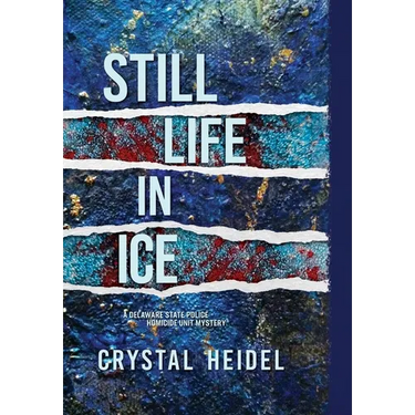 Still Life in Ice: A Delaware State Police Homicide Unit Mystery