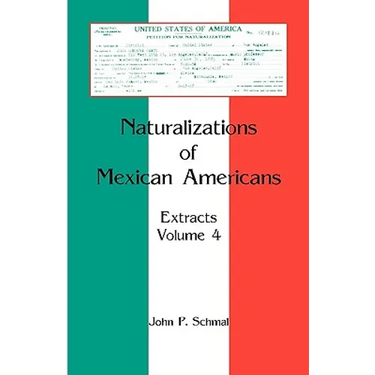 Naturalizations of Mexican Americans: Extracts, Volume 4