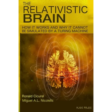 The Relativistic Brain: How it works and why it cannot be simulated by a Turing machine