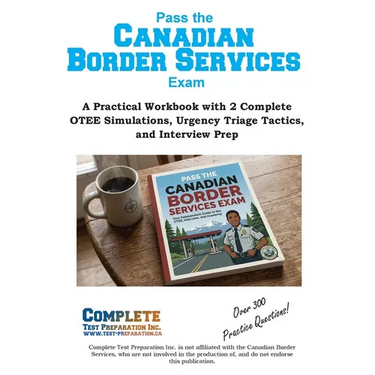 Canadian Border Services Study Guide: How to Pass the CBSA OTEE: Analytical Reasoning, Writing, and Client Service Exam Prep