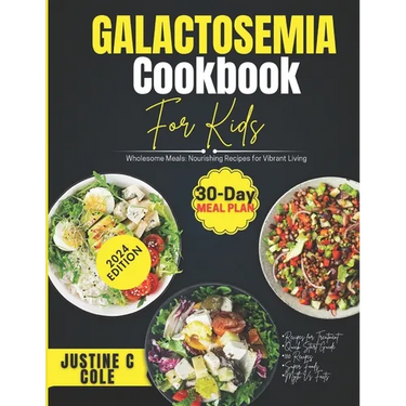 Galactosemia Cookbook For Kids: Delicious and Safe Recipes for Children with Galactosemia