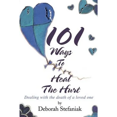 101 Ways To Heal The Hurt: Dealing with the death of a loved one