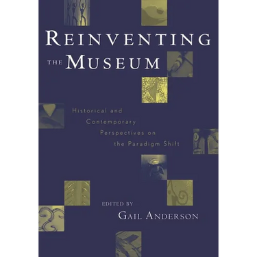 Reinventing the Museum: Historical and Contemporary Perspectives on the Paradigm Shift