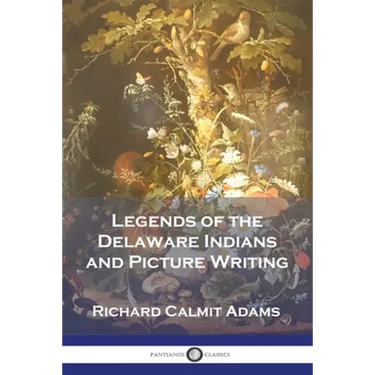 Legends of the Delaware Indians and Picture Writing