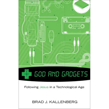 God and Gadgets: Following Jesus in a Technological Age