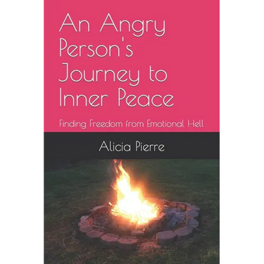 An Angry Person's Journey to Inner Peace: Finding Freedom from Emotional Hell