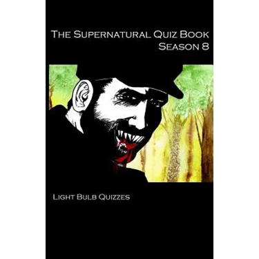 The Supernatural Quiz Book Season 8: 500 Questions and Answers on Supernatural Season 8