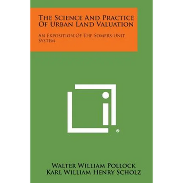 The Science and Practice of Urban Land Valuation: An Exposition of the Somers Unit System