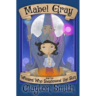 Mabel Gray and the Wizard Who Swallowed the Sun
