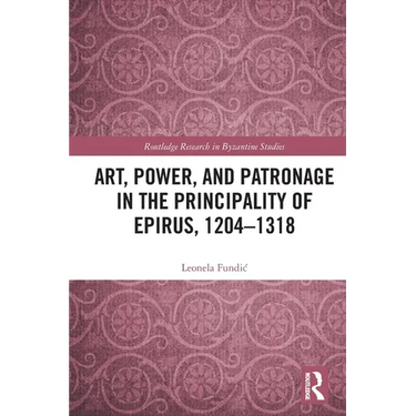 Art, Power, and Patronage in the Principality of Epirus, 1204-1318