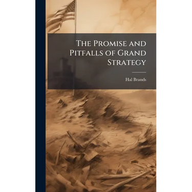 The Promise and Pitfalls of Grand Strategy