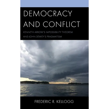 Democracy and Conflict: Kenneth Arrow's Impossibility Theorem and John Dewey's Pragmatism