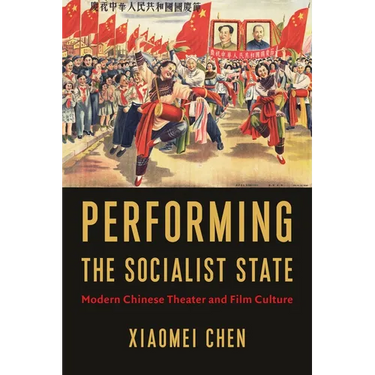 Performing the Socialist State: Modern Chinese Theater and Film Culture