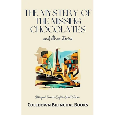 The Mystery of the Missing Chocolates and Other Stories: Bilingual French-English Short Stories