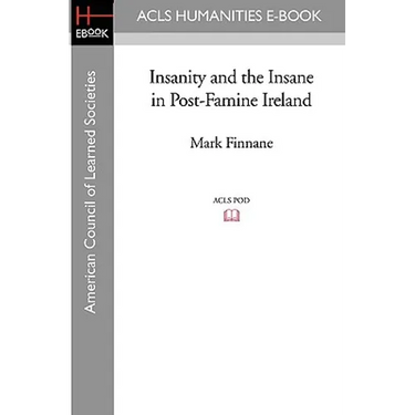 Insanity and the Insane in Post-Famine Ireland
