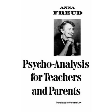 Psycho-Analysis for Teachers and Parents
