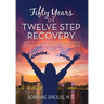 Fifty Years of Twelve Step Recovery: Gain victory over compulsive overeating, relationships with alcoholics, the trauma of sexual abuse, and more