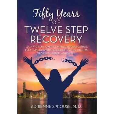 Fifty Years of Twelve Step Recovery: Gain victory over compulsive overeating, relationships with alcoholics, the trauma of sexual abuse, and more