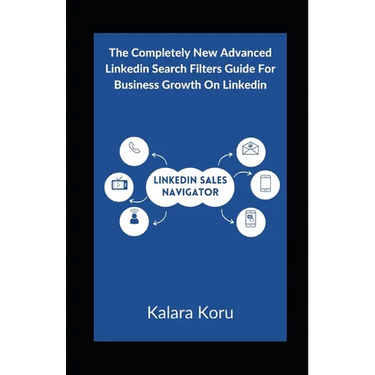 LinkedIn Sales Navigator: The Completely New Advanced LinkedIn Search Filters Guide For Business Growth On LinkedIn