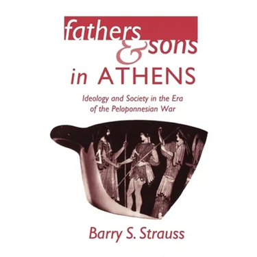 Fathers and Sons in Athens: Ideology and Society in the Era of the Peloponnesian War