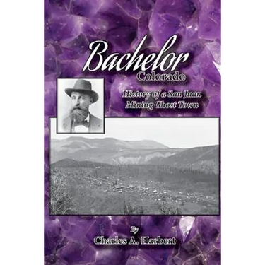 Bachelor, Colorado: History of a San Juan Mining Ghost Town