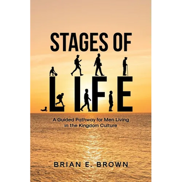 Stages of Life: A Guided Pathway for Men Living in the Kingdom Culture